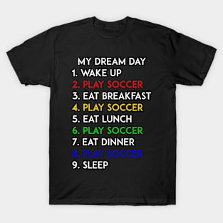 Play Soccer My Dream Day Football Lover T-Shirt